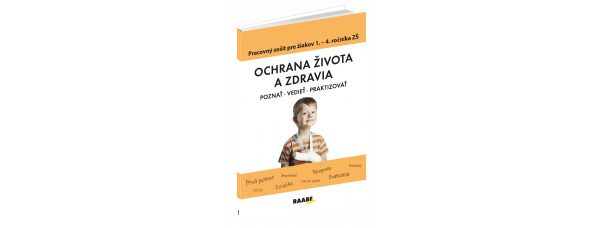 OCHRANA ŽIVOTA A ZDRAVIA – PRACOVNÝ ZOŠIT PRE 1. – 4. ROČNÍK ZŠ